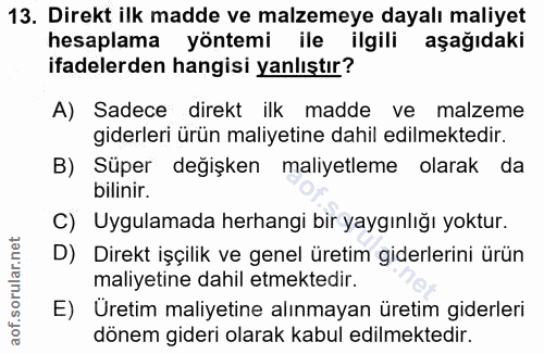 13. soru: Direkt ilk madde ve malzemeye dayalı maliyet hesaplama yöntemi ile ilgili aşağıdaki ifadelerden hangisi yanlıştır? A)…