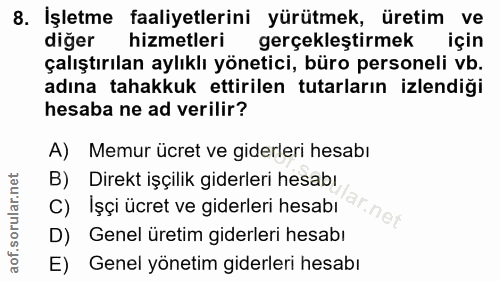 8. soru: Işletme faaliyetlerini yürütmek, üretim ve diğer hizmetleri gerçekleştirmek için çalıştırılan aylıklı yönetici, büro…