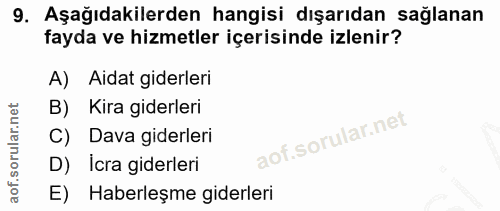 9. soru: Aşağıdakilerden hangisi dışarıdan sağlanan fayda ve hizmetler içerisinde izlenir? A) Aidat giderleri B) Kira giderler…