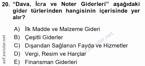 20. soru: "Dava, İcra ve Noter Giderleri" aşağıdaki gider türlerinden hangisinin içerisinde yer alır? A) ilk Madde ve Malzeme G…