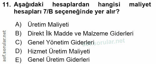 11. soru: Aşağıdaki hesaplardan hangisi maliyet hesapları 7/B seçeneğinde yer alır? A) Üretim Maliyeti B) Direkt İlk Madde ve M…