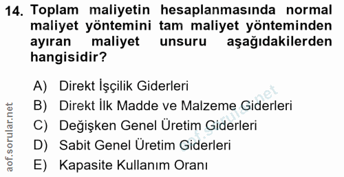 14. soru: Toplam maliyetin hesaplanmasında normal maliyet yöntemini tam maliyet yönteminden ayıran maliyet unsuru aşağıdakilerd…