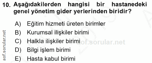 10. soru: Aşağıdakilerden hangisi bir hastanedeki genel yönetim gider yerlerinden biridir? A) Eğitim hizmeti üreten birimler B)…