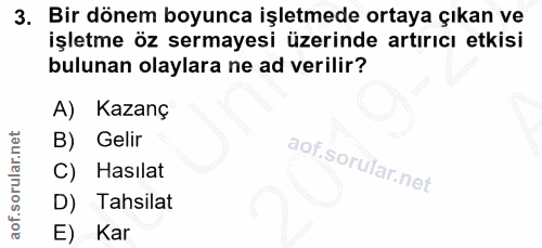 3. soru: Bir dönem boyunca işletmede ortaya çıkan ve işletme öz sermayesi üzerinde artırıcı etkisi bulunan olaylara ne ad veri…