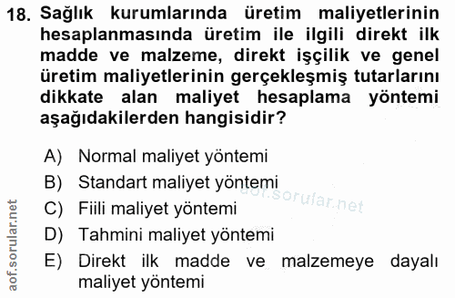 18. soru: Sağlık kurumlarında üretim maliyetlerinin hesaplanmasında üretim ile ilgili direkt ilk madde ve malzeme, direkt işçil…