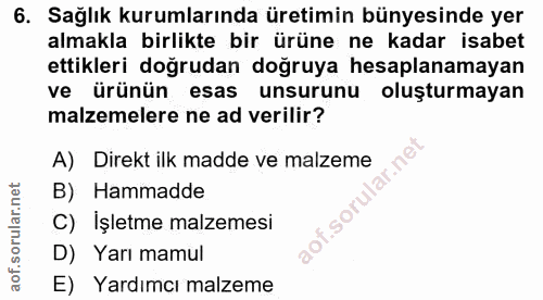 6. soru: Sağlık kurumlarında üretimin bünyesinde yer almakla birlikte bir ürüne ne kadar isabet ettikleri doğrudan doğruya hes…