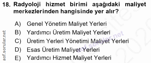 18. soru: Radyoloji hizmet birimi aşağıdaki maliyet merkezlerinden hangisinde yer alır? A) Genel Yönetim Maliyet Yerleri B) Yar…
