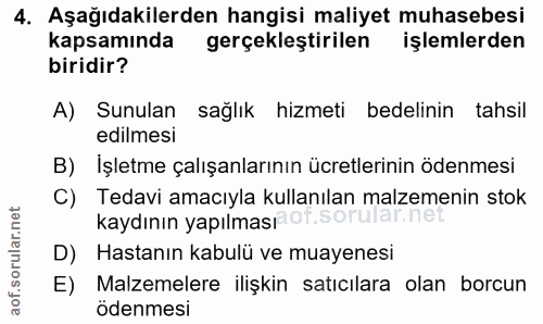 4. soru: Aşağıdakilerden hangisi maliyet muhasebesi kapsamında gerçekleştirilen işlemlerden biridir? A) Sunulan sağlık hizmeti…
