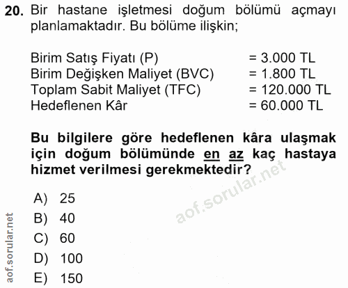 20. soru: Bir hastane işletmesi doğum bölümü açmayı planlamaktadır. Bu bölüme ilişkin; Birim Satış Fiyatı (P) = 3.000 TL Birim…