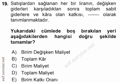 19. soru: Satışlardan sağlanan her bir liranın, değişken giderleri karşıladıktan sonra toplam sabit giderlere ve kâra olan katk…