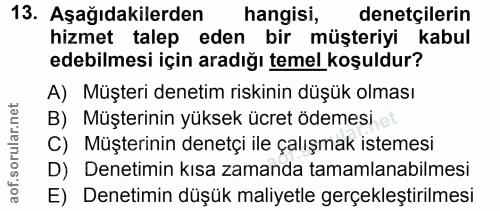 13. soru: Aşağıdakilerden hangisi, denetçilerin hizmet talep eden bir müşteriyi kabul edebilmesi için aradığı temel koşuldur? A…