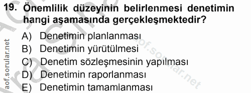 19. soru: Önemlilik düzeyinin belirlenmesi denetimin hangi aşamasında gerçekleşmektedir? A) Denetimin planlanması B) Denetimin…