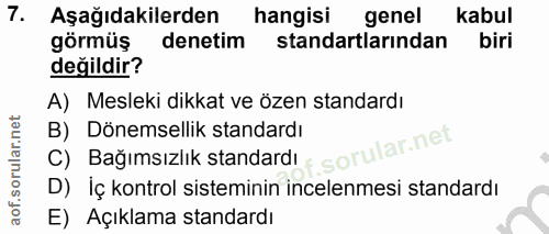 7. soru: Aşağıdakilerden hangisi genel kabul görmüş denetim standartlarından biri değildir? A) Mesleki dikkat ve özen standard…