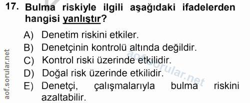 17. soru: Bulma riskiyle ilgili aşağıdaki ifadelerden hangisi yanlıştır? A) Denetim riskini etkiler. B) Denetçinin kontrolü alt…