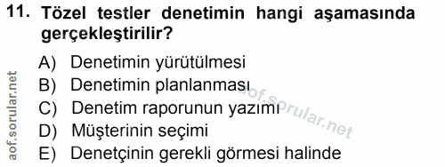 11. soru: Tözel testler denetimin hangi aşamasında gerçekleştirilir? A) Denetimin yürütülmesi B) Denetimin planlanması C) Denet…