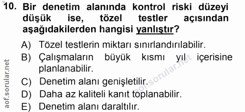 10. soru: Bir denetim alanında kontrol riski düzeyi düşük ise, tözel testler acisindan aşağıdakilerden hangisi yanlıştır? A) Tö…