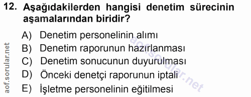 12. soru: Aşağıdakilerden hangisi denetim sürecinin aşamalarından biridir? A) Denetim personelinin alımı B) Denetim raporunun h…