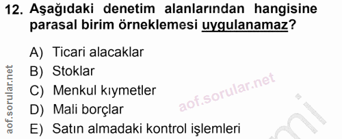 12. soru: Aşağıdaki denetim alanlarından hangisine parasal birim örneklemesi uygulanamaz? A) Ticari alacaklar B) Stoklar C) Men…
