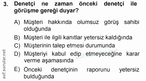 3. soru: Denetçi ne zaman önceki denetçi ile görüşme gereği duyar? A) Müşteri hakkında olumsuz görüş sahibi olduğunda B) Müşte…