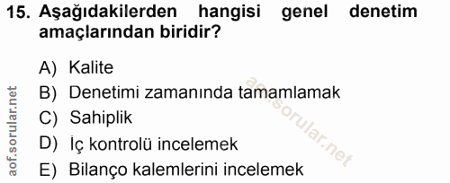 15. soru: Aşağıdakilerden hangisi genel denetim denetim amaçlarından biridir? A) Kalite B) Denetimi zamanında tamamlamak C) Sah…