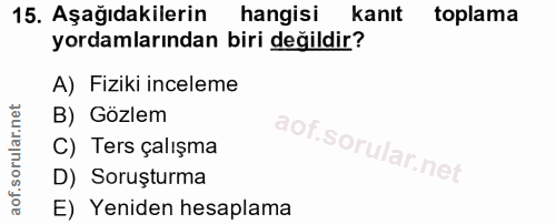 15. soru: Aşağıdakilerin hangisi kanıt toplama yordamlarından biri değildir? A) Fiziki inceleme B) Gözlem C) Ters çalışma D) So…