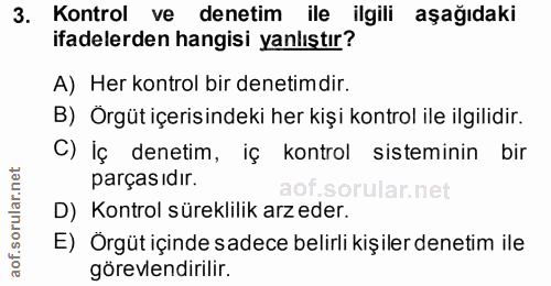 3. soru: Kontrol ve denetim ile ilgili aşağıdaki ifadelerden hangisi yanlıştır? A) Her kontrol bir denetimdir. B) Örgüt içeris…