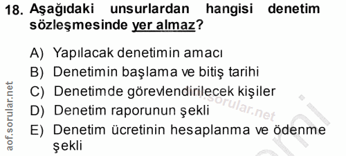 18. soru: Aşağıdaki unsurlardan hangisi denetim sözleşmesinde yer almaz? A) Yapılacak denetimin amacı B) Denetimin başlama ve b…