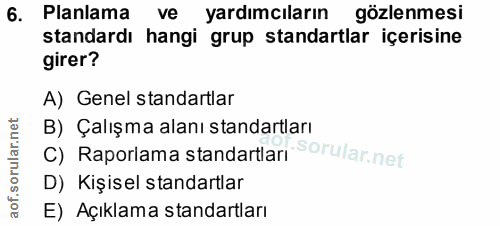 6. soru: Planlama • ve yardımcıların gözlenmesi standardı hangi grup standartlar içerisine girer? A) Genel standartlar B) Çalı…