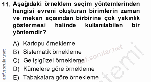 11. soru: Aşağıdaki örneklem seçim yöntemlerinden hangisi evreni oluşturan birimlerin zaman ve mekan açısından birbirine çok ya…