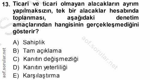 13. soru: Ticari ve ticari olmayan alacakların ayrım yapılmaksızın, tek bir alacaklar hesabında toplanması, aşağıdaki denetim a…