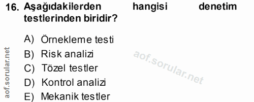 16. soru: Aşağıdakilerden hangisi denetim testlerinden biridir? A) Örnekleme testi B) Risk analizi C) Tözel testler D) Kontrol…