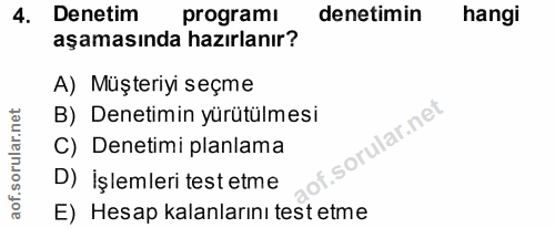 4. soru: Denetim programı denetimin hangi aşamasında hazırlanır? A) Müşteriyi seçme B) Denetimin yürütülmesi C) Denetimi planl…