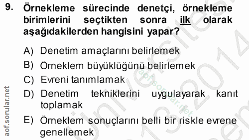 9. soru: Örnekleme sürecinde denetçi, örnekleme birimlerini seçtikten sonra ilk olarak aşağıdakilerden hangisini yapar? A) Den…