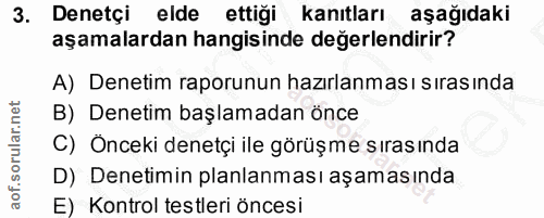 3. soru: Denetçi elde ettiği kanıtları aşağıdaki aşamalardan hangisinde değerlendirir? A) Denetim raporunun hazırlanması sıras…