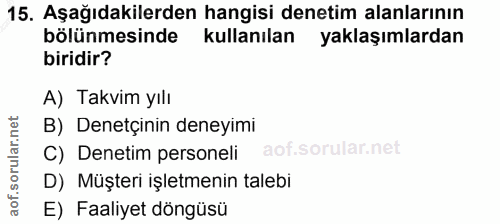 15. soru: Aşağıdakilerden hangisi denetim alanlarının bölünmesinde kullanılan yaklaşımlardan biridir? A) Takvim yıll B) Denetçi…