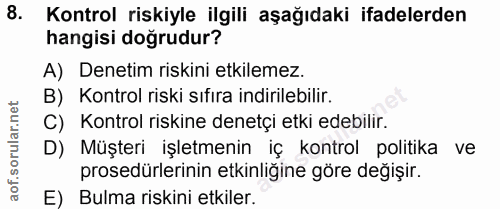 8. soru: Kontrol riskiyle ilgili aşağıdaki ifadelerden hangisi doğrudur? A) Denetim riskini etkilemez. B) Kontrol riski sıfıra…