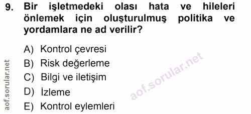 9. soru: Bir işletmedeki olası hata ve hileleri önlemek için oluşturulmuş politika ve yordamlara ne ad verilir? A) Kontrol çev…
