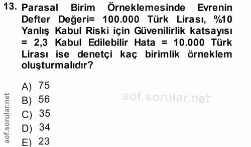13. soru: Parasal Birim Örneklemesinde Evrenin Defter Değeri= 100.000 Türk Lirası, %10 Yanlış Kabul Riski için Güvenilirlik kat…