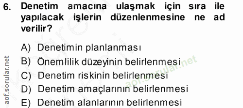 6. soru: Denetim amacına ulaşmak için sıra ile yapılacak işlerin düzenlenmesine ne ad verilir? A) Denetimin planlanması B) Öne…