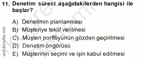 11. soru: Denetim süreci aşağıdakilerden hangisi ile başlar? A) Denetimin planlanması B) Müşteriye teklif verilmesi C) Müşteri…