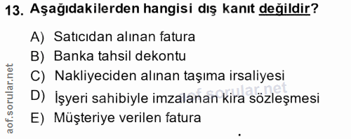 13. soru: Aşağıdakilerden hangisi dış kanıt değildir? A) Satıcıdan alınan fatura B) Banka tahsil dekontu C) Nakliyeciden alınan…
