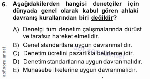 6. soru: Aşağıdakilerden hangisi denetçiler için dünyada genel olarak kabul gören ahlaki davranış kurallarından biri değildir?…