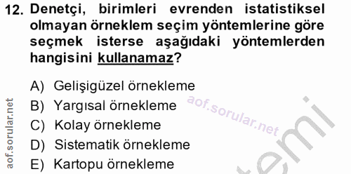 12. soru: Denetçi, birimleri evrenden istatistiksel olmayan örneklem seçim yöntemlerine göre seçmek isterse aşağıdaki yöntemler…
