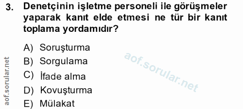 3. soru: Denetçinin işletme personeli ile görüşmeler yaparak kanıt elde etmesi ne tür bir kanıt toplama yordamıdır? A) Soruștu…