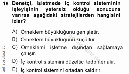 16. soru: Denetçi, işletmede iç kontrol sisteminin işleyişinin yetersiz olduğu sonucuna varırsa aşağıdaki stratejilerden hangis…