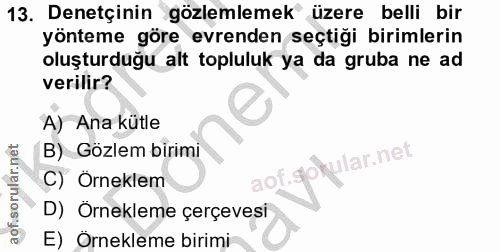 13. soru: Denetçinin gözlemlemek üzere belli bir yönteme göre evrenden seçtiği birimlerin oluşturduğu alt topluluk ya da gruba…