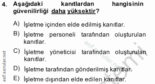 4. soru: Aşağıdaki kanıtlardan hangisinin güvenilirliği daha yüksektir? A) İşletme içinden elde edilmiş kanıtlar. B) İşletme p…