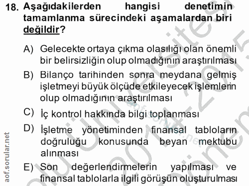 18. soru: Aşağıdakilerden hangisi denetimin tamamlanma sürecindeki aşamalardan biri değildir? A) Gelecekte ortaya çıkma olasılı…
