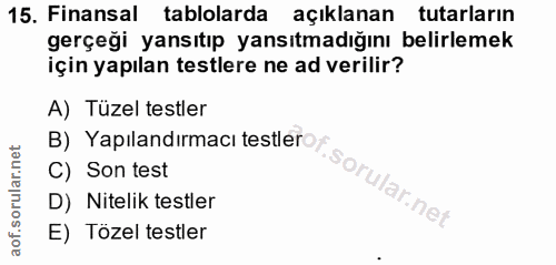 15. soru: Finansal tablolarda açıklanan tutarların gerçeği yansıtıp yansıtmadığını belirlemek için yapılan testlere ne ad veril…