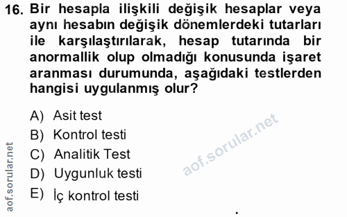 16. soru: Bir hesapla ilişkili değişik hesaplar veya aynı hesabın değişik dönemlerdeki tutarları ile karşılaştırılarak, hesap t…